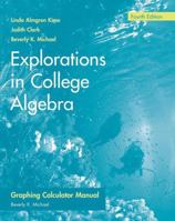 Explorations in College Algebra, Graphing Calculator Guide & Student Solutions Manual 047012864X Book Cover