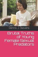 Brutal Truths of Young Female Sexual Predators 1096859947 Book Cover