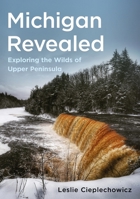 Michigan Revealed: Exploring the Wilds of Upper Peninsula (Photographer’s America) 1634995767 Book Cover