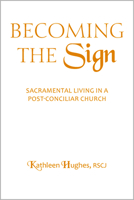 Becoming the Sign: Sacramental Living in a Post-Conciliar Church 0809148242 Book Cover