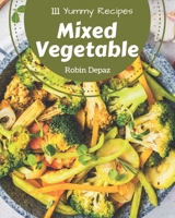 111 Yummy Mixed Vegetable Recipes: Enjoy Everyday With Yummy Mixed Vegetable Cookbook! B08HS29PCN Book Cover