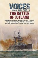 The Battle of Jutland: History’s Greatest Sea Battle: Told Through Newspaper Reports, Official Documents and the Accounts of Those Who Were There 1848324537 Book Cover
