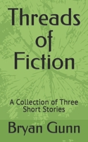 Threads of Fiction: A Collection of Three Short Stories B0CNH9CQG1 Book Cover