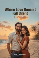 Where Love Doesn't Fall Silent: Juan J. B0GGD6SC39 Book Cover