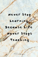 Never Stop Learning Because Life Never Stops Teaching: Inspiration and Motivation Blank Lined Notebook Journal Pocket Size To Write in Granite Marble Matte Cover Sizes 6 X 9 Inches 15.24 X 22.86 Centi 1676631038 Book Cover