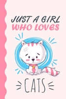 Just A Girl Who Loves Cats Journal: Cats Lover Gift, Cats Lover Notebook, Cute Cat Gifts, Kawaii Cat Journal, Cats Gif, Cats Journal For Kids And Teen Girls, Just A Girl Who Loves Cats 1676202668 Book Cover