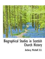 Biographical Studies in Scottish Church History 124012645X Book Cover