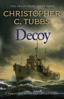 Decoy: a thrilling historical WWII naval adventure (The Decoy Ships) 1839016213 Book Cover