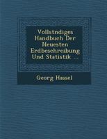 Vollst�ndiges Handbuch Der Neuesten Erdbeschreibung Und Statistik ... 1288172192 Book Cover