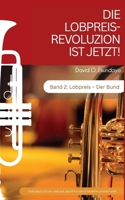 DIE LOBPREIS-REVOLUZION IST JETZT! Band 2: LOBPREIS: DER BUND (German Edition) 1918626545 Book Cover