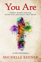 You Are...: Thirty Names God Has Given You and What They Mean 0578526220 Book Cover
