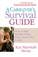 A Caregiver's Survival Guide: How to Stay Healthy When Your Loved One Is Sick 0739414623 Book Cover