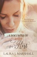 A Mom's Battle Cry for Rest (Battle Cry Devotional Series) 1481140884 Book Cover