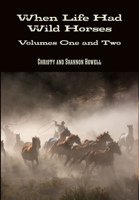 When Life Had Wild Horses Volumes One and Two 1300148136 Book Cover