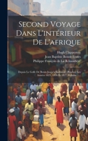 Second Voyage Dans L'intérieur De L'afrique: Depuis Le Golfe De Benin Jusqu'a Sackatou: Pendant Les Années 1825, 1826 Et 1827, Volume 1... 1022327194 Book Cover