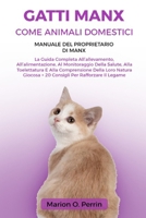 GATTI MANX COME ANIMALI DOMESTICI – MANUALE DEL PROPRIETARIO DI MANX: La Guida Completa All’allevamento, All’alimentazione, Al Monitoraggio Della ... Per Rafforzare Il Legam (Italian Edition) B0DZXH4JH4 Book Cover
