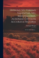 Hipponii Seu Vibonis Valentiae, Vel Montisleonis, Ausoniae Civitatis Accurata Historia: In Tres Libros Divisa... 1021842168 Book Cover