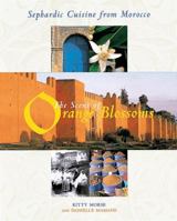 The Scent of Orange Blossoms: Sephardic Cuisine from Morocco 1580082696 Book Cover