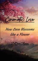 Cinematic Love How Love Blossoms Like a Flower 9375439860 Book Cover