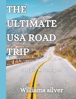 The Ultimate USA Road Trip: 50 Epic Adventures B0C6W6HWNP Book Cover
