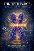The Fifth Force: Dark Repulsion and Its Role in Cell Division B0GYQN6H3C Book Cover