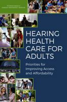 Hearing Health Care for Adults: Priorities for Improving Access and Affordability 0309439264 Book Cover