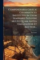 Compendiaria Græcæ Grammatices Institutio In Usum Seminarii Patavini Multo Quam Antea Emendatior Et Auctior... 127473021X Book Cover