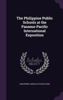 The Philippine Public Schools at the Panama-Pacific International Exposition 1175728128 Book Cover