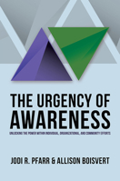 The Urgency of Awareness: Unlocking the Power within Individual, Organizational, and Community Efforts 1635052904 Book Cover