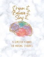 Dream it! Believe it! Slay it! Student Nurse Planner: 4-semester monthly and weekly planner for RN, LVN/LPN students with fill-in yourself year and months 1387644440 Book Cover