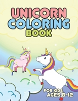 Unicorn Coloring Book for Kids Ages 8-12: Creature Unicorns World for Creative Kids Girls Boys 1695604768 Book Cover