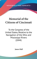 Memorial Of The Citizens Of Cincinnati: To The Congress Of The United States, Relative To The Navigation Of The Ohio And Mississippi Rivers (1844) 1104295660 Book Cover