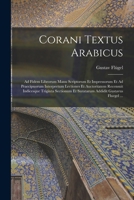 Corani Textus Arabicus: Ad Fidem Librorum Manu Scriptorum Et Impressorum Et Ad Praecipuorum Interpretum Lectiones Et Auctoritatem Recensuit in 1016711166 Book Cover