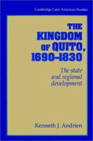 The Kingdom of Quito, 1690-1830: The State and Regional Development 0521894484 Book Cover