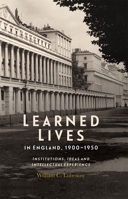 Learned Lives in England, 1900-1950: Institutions, Ideas and Intellectual Experience 1783275502 Book Cover