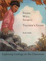 Stone Wall Secrets: Exploring Geology in the Classroom: Teacher's Guide 0884481964 Book Cover
