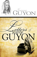 Letters Of Madame Guyon: Being Selections Of Her Religious Thoughts And Experiences 1544643314 Book Cover