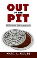 Out of the Pit: Rediscovering Your Divine Purpose 1548886386 Book Cover