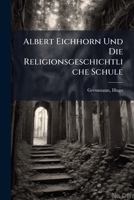 Albert Eichhorn Und Die Religionsgeschichtliche Schule (1914) 1172592799 Book Cover