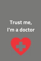 Trust me, I'm a doctor | Notebook: Gifts for doctors and medical staff for men and women | Lined notebook/journal/composition book 1670010759 Book Cover