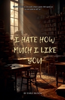 I Hate How Much I Like You B0H3179C6S Book Cover