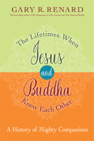 The Lifetimes When Jesus and Buddha Knew Each Other: A History of Mighty Companions 1401923151 Book Cover