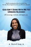 God Ain't Done With Me Yet: Uniquely Blessed 1725912635 Book Cover