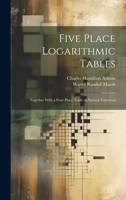 Five Place Logarithmic Tables: Together With a Four Place Table of Natural Functions 1020046791 Book Cover
