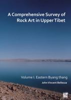 A Comprehensive Survey of Rock Art in Upper Tibet: Volume I: Eastern Byang Thang 1803275030 Book Cover