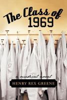 The Class of 1969: A Medical Novel 1475931042 Book Cover