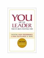 You Are the Leader You've Been Waiting For: Enjoying High Performance & High Fulfillment at Work 0975858947 Book Cover