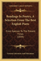 Readings In Poetry, A Selection From The Best English Poets: From Spenser To The Present Times 1164943731 Book Cover