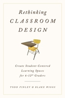 Rethinking Classroom Design: Create Student-Centered Learning Spaces for 6-12th Graders 147581853X Book Cover
