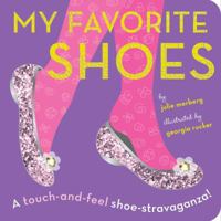 My Favorite Shoes: A touch-and-feel shoe-stravaganza 1935703641 Book Cover
